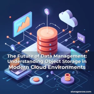 Read more about the article The Future of Data Management: Understanding Object Storage in Modern Cloud Environments